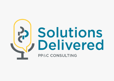 PP&C Consulting Podcast – Solutions Delivered